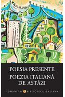Poesia presente / Poezia italiană de astăzi