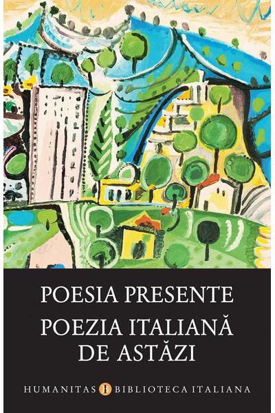 Poesia presente / Poezia italiană de astăzi
