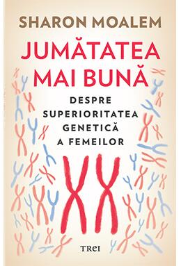 Copertă produs Jumătatea mai bună. Despre superioritatea genetică a femeilor