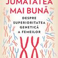 Copertă produs Jumătatea mai bună. Despre superioritatea genetică a femeilor - gallery small 