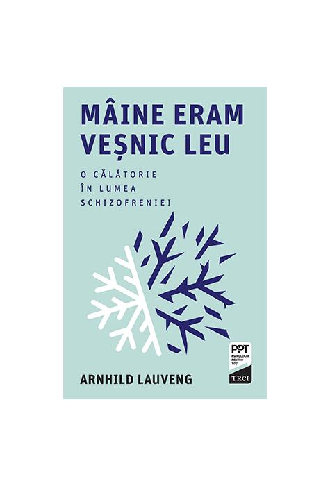 Copertă produs M&acirc;ine eram veșnic leu. O călătorie &icirc;n lumea schizofreniei