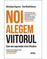 Copertă produs Noi alegem viitorul. Cum vom supraviețui crizei climatice - thumb 1