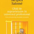 Copertă produs Ghid de supraviețuire &icirc;n universul profesional - gallery small 