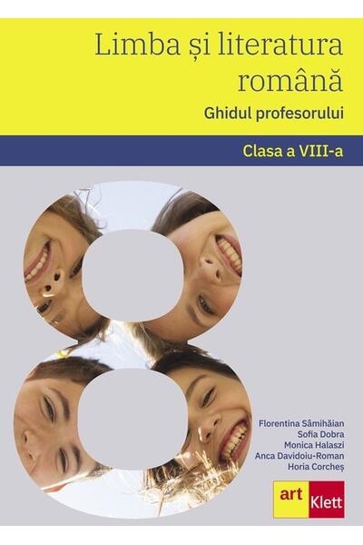 Limba și literatura rom&acirc;nă. Ghidul profesorului. Clasa a VIII-a
