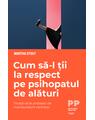 Copertă produs Cum să-l ții la respect pe psihopatul de alături. &Icirc;nvață să te protejezi de manipulatorii nemiloși - thumb 1