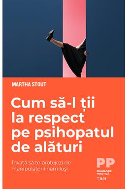 Copertă produs Cum să-l ții la respect pe psihopatul de alături. &Icirc;nvață să te protejezi de manipulatorii nemiloși
