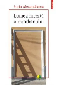 Lumea incertă a cotidianului