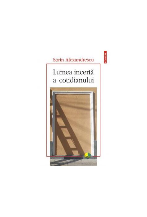 Copertă produs Lumea incertă a cotidianului