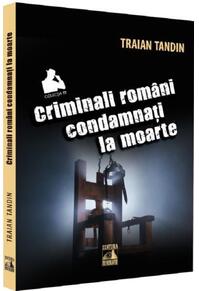 Copertă produs Criminali rom&acirc;ni condamnați la moarte