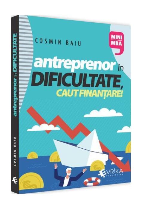 Copertă produs Antreprenor &icirc;n dificultate, caut finanțare!