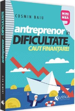 Copertă produs Antreprenor &icirc;n dificultate, caut finanțare!
