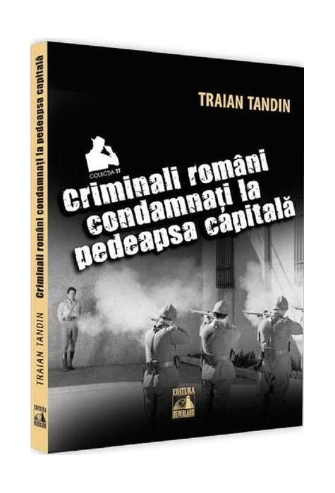 Copertă produs Criminali rom&acirc;ni condamnați la pedeapsa capitală