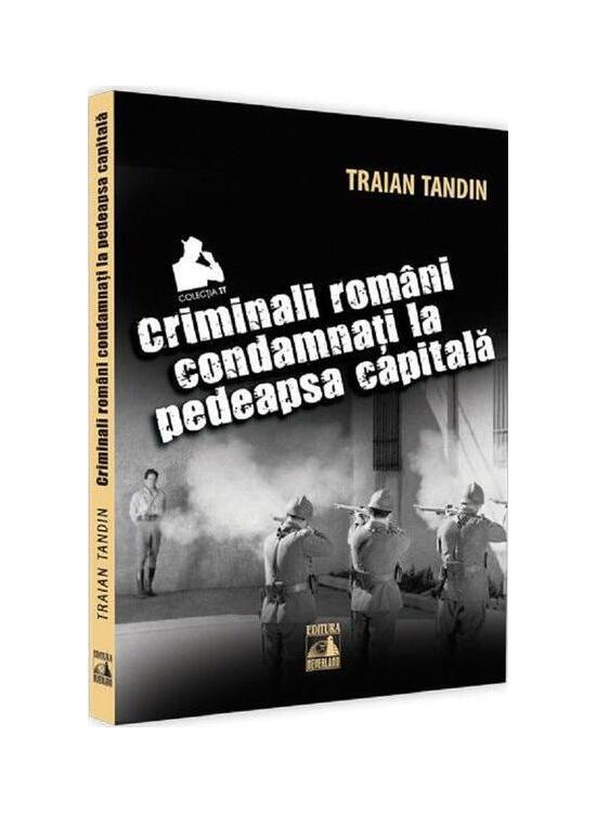Copertă produs Criminali rom&acirc;ni condamnați la pedeapsa capitală - gallery big 1