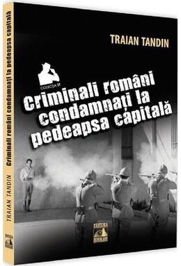 Copertă produs Criminali rom&acirc;ni condamnați la pedeapsa capitală