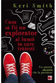 Copertă produs Cum să fii un bun explorator al lumii în care trăiești