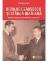 Copertă produs Nicolae Ceaușescu și st&acirc;nga belgiană
Contacte politice și diplomatice (1966-1981) - thumb 1