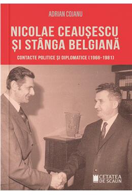 Copertă produs Nicolae Ceaușescu și st&acirc;nga belgiană
Contacte politice și diplomatice (1966-1981)