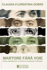 Copertă produs Martore fără voie. Fostele deținute politic și memoria comunismului în România