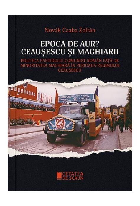 Copertă produs Epoca de aur? Ceaușescu și maghiarii