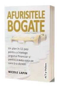 Copertă produs Afurisitele bogate: Un plan &icirc;n 12 pași pentru a &icirc;nțelege jargonul financiar și pentru a avea viața pe care ți-o dorești