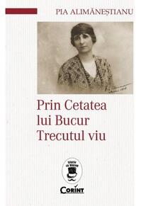 Copertă produs Prin Cetatea lui Bucur. Trecutul viu