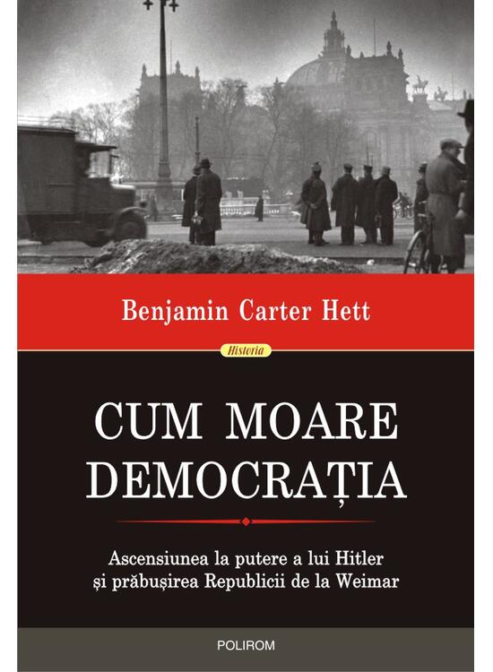 Copertă produs Cum moare democrația. Ascensiunea la putere a lui Hitler și prăbușirea Republicii de la Weimar - gallery big 1