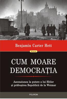 Copertă produs Cum moare democrația. Ascensiunea la putere a lui Hitler și prăbușirea Republicii de la Weimar