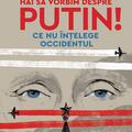 Copertă produs Hai să vorbim despre Putin! Ce nu înțelege Occidentul - gallery small 