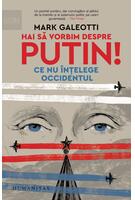 Copertă produs Hai să vorbim despre Putin! Ce nu &icirc;nțelege Occidentul