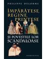 Copertă produs &Icirc;mpărătese, regine, prinţese şi poveştile lor scandaloase - thumb 1