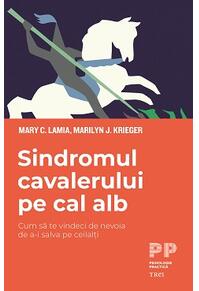 Copertă produs Sindromul cavalerului pe cal alb. Cum să te vindeci de nevoia de a-i salva pe ceilalți