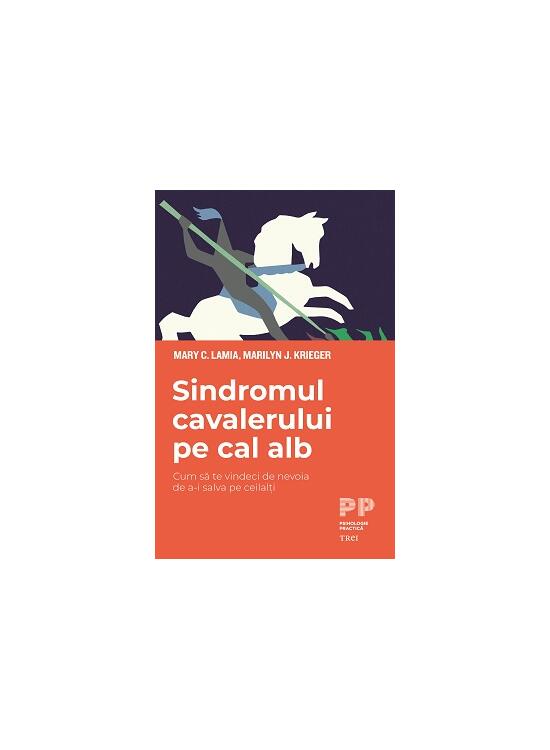 Copertă produs Sindromul cavalerului pe cal alb. Cum să te vindeci de nevoia de a-i salva pe ceilalți - gallery big 1