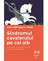 Copertă produs Sindromul cavalerului pe cal alb. Cum să te vindeci de nevoia de a-i salva pe ceilalți - thumb 1