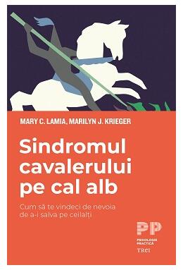 Copertă produs Sindromul cavalerului pe cal alb. Cum să te vindeci de nevoia de a-i salva pe ceilalți