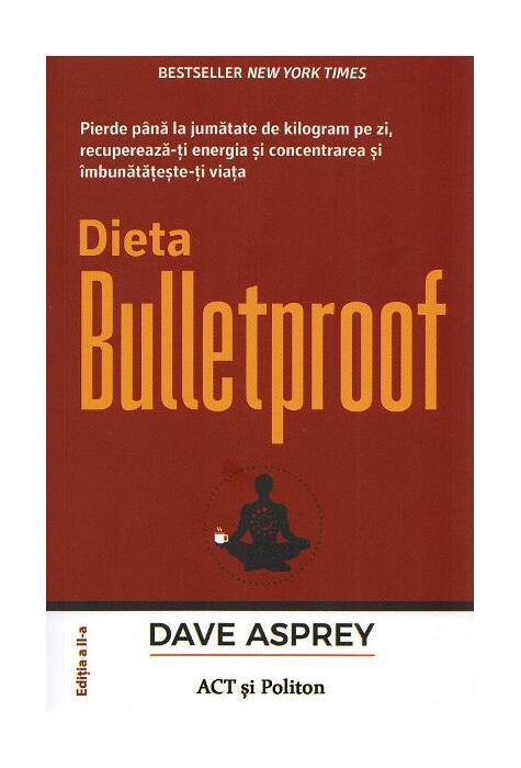 Copertă produs Dieta Bulletproof. Pierde p&acirc;nă la jumătate de kilogram pe zi, recuperează-ți energia și concentrarea și &icirc;mbunătățește-ți viața