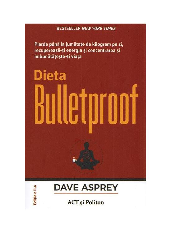Copertă produs Dieta Bulletproof. Pierde p&acirc;nă la jumătate de kilogram pe zi, recuperează-ți energia și concentrarea și &icirc;mbunătățește-ți viața - gallery big 1