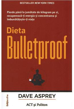 Copertă produs Dieta Bulletproof. Pierde p&acirc;nă la jumătate de kilogram pe zi, recuperează-ți energia și concentrarea și &icirc;mbunătățește-ți viața