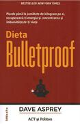 Dieta Bulletproof. Pierde p&acirc;nă la jumătate de kilogram pe zi, recuperează-ți energia și concentrarea și &icirc;mbunătățește-ți viața