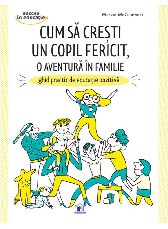 Copertă produs Cum să crești un copil fericit, o aventură &icirc;n familie: Ghid practic de educație pozitivă - gallery big 1