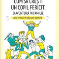 Copertă produs Cum să crești un copil fericit, o aventură &icirc;n familie: Ghid practic de educație pozitivă - gallery small 
