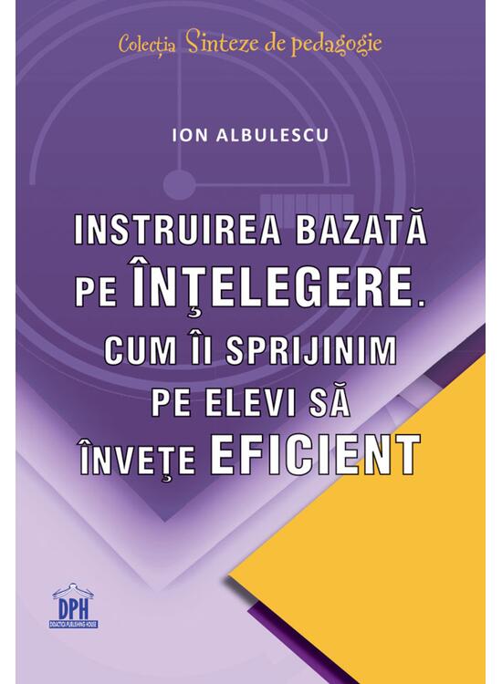 Copertă produs Instruirea bazată pe &icirc;nțelegere. Cum &icirc;i sprijinim pe elevi să &icirc;nvețe eficient - gallery big 1