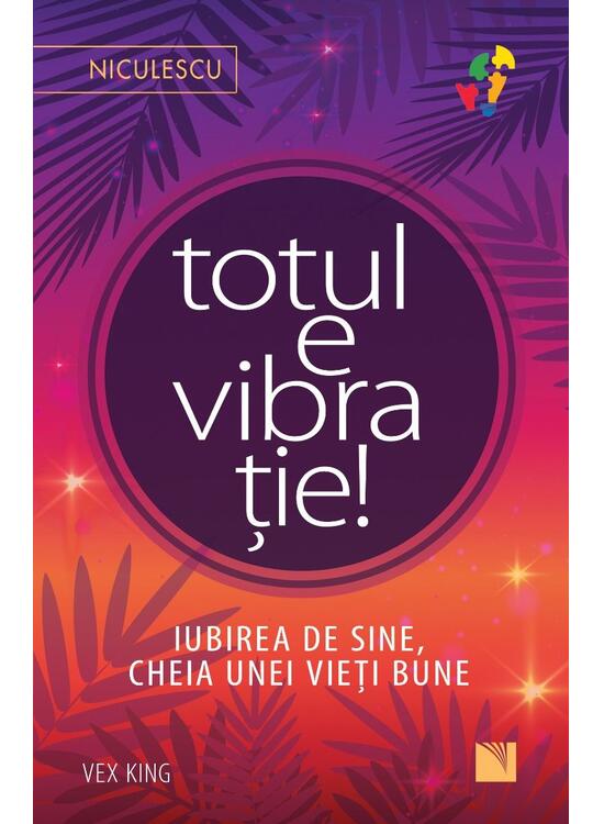 Copertă produs Totul e vibrație! Iubirea de sine, cheia unei vieți bune. - gallery big 1