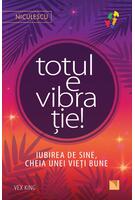Copertă produs Totul e vibrație! Iubirea de sine, cheia unei vieți bune.