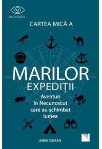 Copertă produs Cartea mică a marilor expediții. Aventuri in Necunoscut care au schimbat lumea