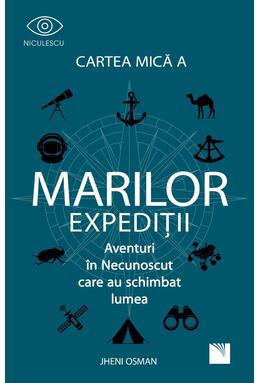 Copertă produs Cartea mică a marilor expediții. Aventuri in Necunoscut care au schimbat lumea