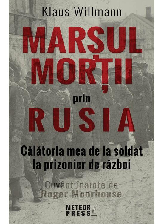 Copertă produs Marșul morții prin Rusia. Călătoria mea de la soldat la prizonier de război - gallery big 1