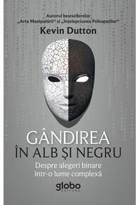 Copertă produs G&acirc;ndirea &icirc;n alb și negru. Despre alegeri binare &icirc;ntr-o lume complexă