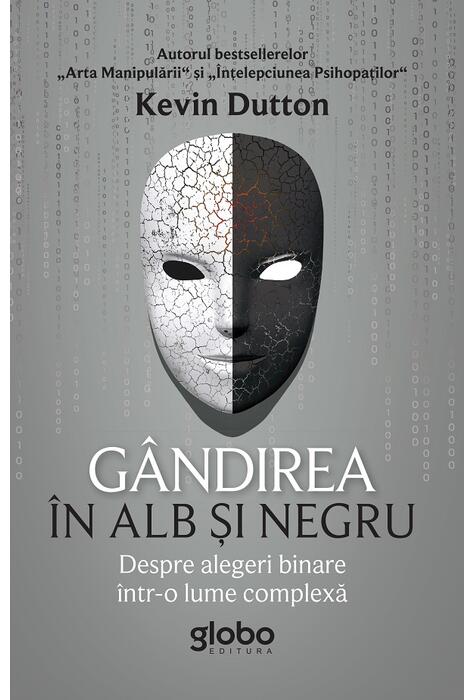 Copertă produs G&acirc;ndirea &icirc;n alb și negru. Despre alegeri binare &icirc;ntr-o lume complexă