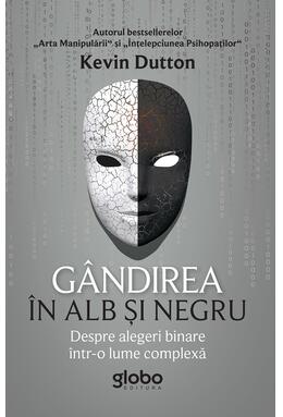 Copertă produs G&acirc;ndirea &icirc;n alb și negru. Despre alegeri binare &icirc;ntr-o lume complexă