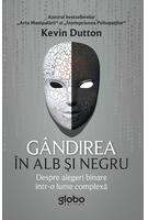 G&acirc;ndirea &icirc;n alb și negru. Despre alegeri binare &icirc;ntr-o lume complexă